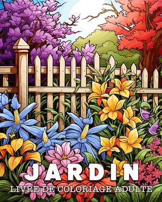 Livre de Coloriage Adulte Jardin: 50 Motifs Uniques de Jardin Gestion du Stress et Relaxation Livre de Coloriage - Bb, Lea Schning