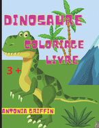 Livre de coloriage de dinosaures: De superbes pages de dinosaures ? colorier / Un cadeau id?al pour les gar?ons et les filles / 3 ans et plus
