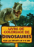 Livre de coloriage de dinosaures: Un cadeau g?nial pour les gar?ons et les filles de 4 ? 8 ans; de grandes images pour colorier les dinosaures