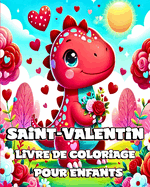 Livre de coloriage de la Saint-Valentin pour enfants: Dinosaures mignons et adorables ? colorier avec des designs uniques pour les