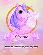 Livre de coloriage de licornes pour les enfants: Livre de coloriage de la licorne magique pour les gar?ons et les filles, les tout-petits et les enfants d'?ge pr?scolaire.