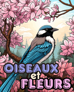 Livre de Coloriage des Oiseaux et des Fleurs vol.2: Dessins Relaxants  Colorier pour Soulager le Stress Pour Dames et Messieurs