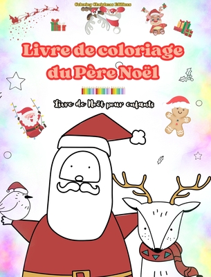 Livre de coloriage du Pre Nol Livre de Nol pour enfants D'adorables dessins d'hiver et du Pre Nol  apprcier: Des dessins de Nol amusants pour stimuler la crativit et l'apprentissage - Editions, Coloring Christmas