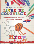Livre de Coloriage: Franais - Serbe I l'Apprentissage Du Serbe Pour Les Enfants I Peinture Crative Et Apprentissage