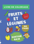 Livre de Coloriage Fruits et L?gumes: 100 Pages et 300 Dessins Des Fruits et L?gumes ? Colorier - Livre d'Activit? pour les enfants