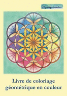 Livre de Coloriage Geometrique En Couleur: Coloriage Relaxant Avec Contours En Couleurs