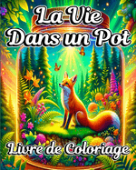 Livre de coloriage La Vie dans un Pot: Mondes Miniatures et Illustrations de Sc?nes Magiques pour Adultes