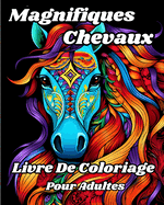 Livre de Coloriage pour Adultes avec de Magnifiques Chevaux: Illustrations incroyables  colorier pour les amoureux des chevaux