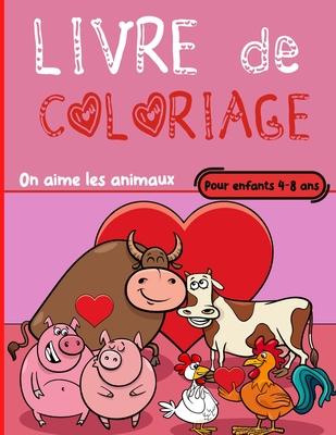 Livre de Coloriage pour enfants 4-8 ans, on aime les animaux: Dessins pour c?l?brer l'amour - Un livre pour apaiser les jeunes enfants de 4 ? 8 ans - Grand format pour mieux colorier - ?ditions, Fantasial