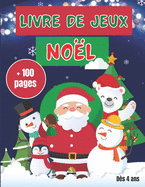 Livre de Jeux Nol: Grand livre d'activits de Nol (100 pages de jeux divers et varis) Coloriages magiques Labyrinthes, Diffrences, Symtries et bien plus ! Ds 4 ans