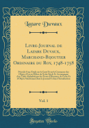 Livre-Journal de Lazare Duvaux, Marchand-Bijoutier Ordinaire Du Roy, 1748-1758, Vol. 1: Prcd d'Une tude Sur Le Got Et Sur Le Commerce Des Objets d'Art Au Milieu Du Xviiie Sicle Et Accompagn d'Un Table Alphabtique Des Noms d'Hommes, de Lieu