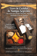 Livro de Cozinha de Antigos Segredos: Receitas para Sade Vibrante, Energia Ilimitada E Paz de Esprito