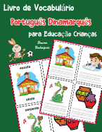 Livro de Vocabulrio Portugus Dinamarqus para Educao Crianas: Livro infantil para aprender 200 Portugus Dinamarqus palavras bsicas
