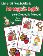 Livro de Vocabulrio Portugus Ingls para Educao Crianas: Livro infantil para aprender 200 Portugus Ingls palavras bsicas