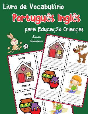 Livro de Vocabulrio Portugus Ingls para Educao Crianas: Livro infantil para aprender 200 Portugus Ingls palavras bsicas - Rodrigues, Bruna