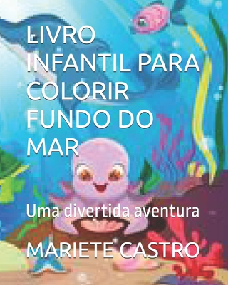 Livro Infantil Para Colorir Fundo Do Mar: Uma divertida aventura - Castro, Mariete de