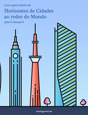 Livro para Colorir de Horizontes de Cidades ao redor do Mundo para Crianas 3 - Snels, Nick