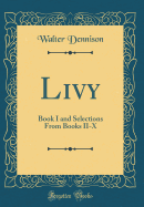 Livy: Book I and Selections from Books II-X (Classic Reprint)