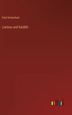 Liwuna Und Kaidoh - Scheerbart, Paul