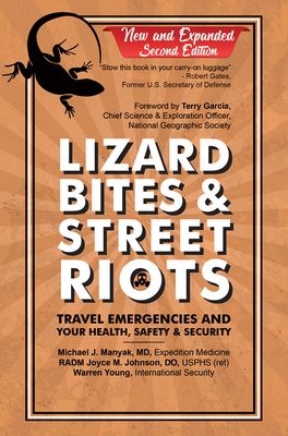 Lizard Bites & Street Riots: Travel Emergencies and Your Health, Safety, and Security - Manyak, Michael J, MD, and Johnson, Joyce M, Rear Admiral, Do, and Young, Warren J