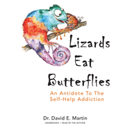 Lizards Eat Butterflies Lib/E: An Antidote to the Self-Help Addiction