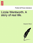 Lizzie Wentworth. a Story of Real Life.