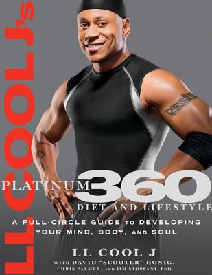 LL Cool j's Platinum 360 Diet and Lifestyle: A Full-Circle Guide to Developing Your Mind, Body, and Soul - L L Cool J, and Honig, Dave, and Palmer, Chris