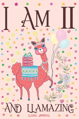 Llama Journal I am 11 and Llamazing: A Happy 11th Birthday Girl Notebook Diary for Girls - Cute Llama Sketchbook Journal for 11 Year Old Kids - Anniversary Gift Ideas for Her - Tribe, Dream Llama