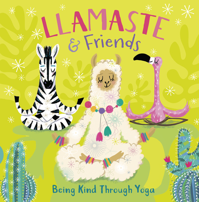 Llamaste and Friends: Being Kind Through Yoga - Pat-A-Cake, and Tempest, Annabel (Illustrator)