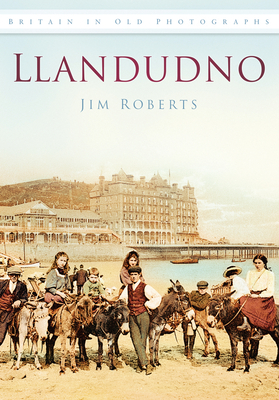 Llandudno in Old Photographs - Roberts, Jim