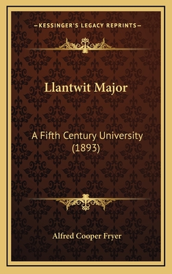 Llantwit Major: A Fifth Century University (1893) - Fryer, Alfred Cooper