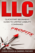 LLC, Limited Liability Company: Quick Start Beginner's Guide To Limited Liability Companies