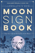 Llewellyn's 2018 Moon Sign Book: Plan Your Life by the Cycles of the Moon