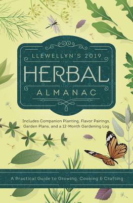 Llewellyn's 2019 Herbal Almanac: A Practical Guide to Growing, Cooking & Crafting - Hortwort, Jd, and Llewellyn, and Henderson, Jill
