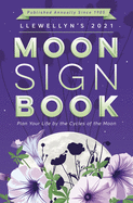Llewellyn's 2021 Moon Sign Book: Plan Your Life by the Cycles of the Moon