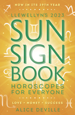 Llewellyn's 2023 Sun Sign Book: Horoscopes for Everyone - Llewellyn, and Deville, Alice (Contributions by)