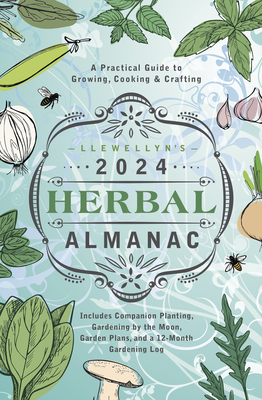 Llewellyn's 2024 Herbal Almanac: A Practical Guide to Growing, Cooking & Crafting - Llewellyn, and Crosson, Monica (Contributions by), and Zaman, Natalie (Contributions by)
