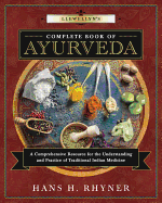Llewellyn's Complete Book of Ayurveda: A Complete Resource for the Understanding and Practice of Traditional Indian Medicine