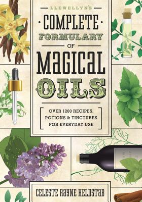 Llewellyn's Complete Formulary of Magical Oils: Over 1200 Recipes, Potions & Tinctures for Everyday Use - Heldstab, Celeste Rayne
