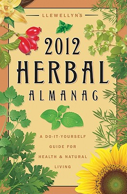 Llewellyn's Herbal Almanac: A Do-It-Yourself Guide for Health & Natural Living - Leah, Sharon (Editor)
