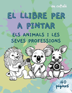 Llibre per a pintar "ELS ANIMALS I LES SEVES PROFESSIONS": Pinta i descobreix 40 animals, de 3 a 10 anys