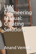 LLM Engineering Manual: Creating Solutions