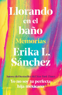 Llorando En El Bao: Memorias / Crying in the Bathroom: A Memoir
