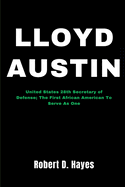 Lloyd Austin: United States 28th Secretary of Defense; The First African American To Serve As One