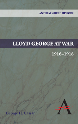 Lloyd George at War, 1916-1918 - Cassar, George H