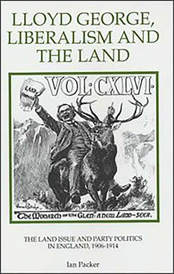 Lloyd George, Liberalism and the Land: The Land Issue and Party Politics in England, 1906-1914 - Packer, Ian