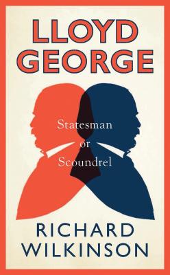 Lloyd George: Statesman or Scoundrel - Wilkinson, Richard