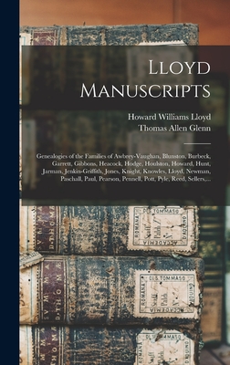 Lloyd Manuscripts: Genealogies of the Families of Awbrey-Vaughan, Blunston, Burbeck, Garrett, Gibbons, Heacock, Hodge, Houlston, Howard, Hunt, Jarman, Jenkin-Griffith, Jones, Knight, Knowles, Lloyd, Newman, Paschall, Paul, Pearson, Pennell, Pott, ... - Lloyd, Howard Williams, and Glenn, Thomas Allen 1864-