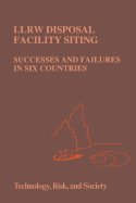 LLRW Disposal Facility Siting: Successes and Failures in Six Countries