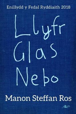 Llyfr Glas Nebo - Enillydd y Fedal Ryddiaith 2018 - Ros, Manon Steffan